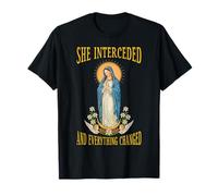 SHE INTERCEDED, Everything Changed. Virgin Mary T-Shirt
