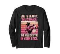 She is Beauty She is Grace She Will Kick You in Your Face Long Sleeve T-Shirt