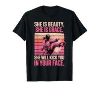 She is Beauty She is Grace She Will Kick You in Your Face T-Shirt