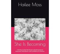 She Is Becoming: A 30-Day Guided Workbook to Build Emotional Awareness, Boundaries, and Confidence for Women
