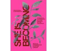 She Is Becoming: Devotional And Workbook: Strength, Surrender And A Life Marked By His Presence.