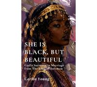 She Is Black, But Beautiful: Godly Intimacy in Marriage from The Song of Solomon