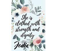 She is Clothed with Strength and Dignity Jodie: Personalised Motivational Journal Notebook for Girls Named Jodie. (Custom Name Journal, Blank Journal, ... 110 Pages Floral Background(Jodie Notebook)