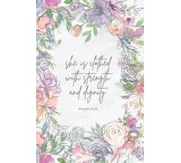 She Is Clothed With Strength And Dignity Journal Proverbs 31:25: Floral Inspirational Lined Journal For Women 6x9 Flex Cover