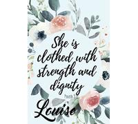 She is Clothed with Strength and Dignity Louise: Personalised Motivational Journal Notebook for Girls Named Louise. (Custom Name Journal, Blank ... 110 Pages Floral Background(Louise Notebook)