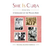 She is Cuba: A Genealogy of the Mulata Body