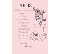 SHE IS Extraordinary. Creative. Intelligent. Phenomenal. Confident. Kind. Important. Magical. Authentic. Amazing. I am She, She is me. Journal