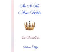 She Is Far Above Rubies: A Journey To Becoming Worthy of The Crown You Already Wear