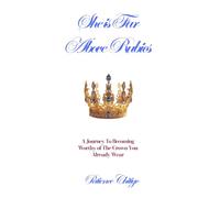 She Is Far Above Rubies: A Journey To Becoming Worthy of The Crown You Already Wear