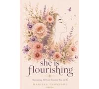 She is Flourishing: Becoming All God Created You to Be