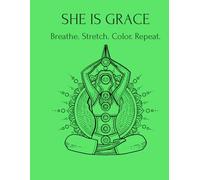 She is Grace: Breathe. Stretch. Color. Repeat.