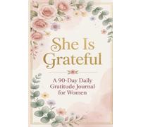 She Is Grateful: A 90-Day Daily Gratitude Journal for Women with Morning and Evening Prompts for Mindset, Joy, and Intentional Living