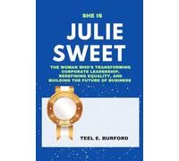 She is Julie Sweet: The Woman Who’s Transforming Corporate Leadership, Redefining Equality, and Building the Future of Business