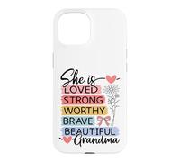 She Is Loved, Strong, Worthy, Brave, Beautiful - Grandma Case for iPhone 15