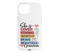 She Is Loved, Strong, Worthy, Brave, Beautiful - Grandma Case for iPhone 15 Plus