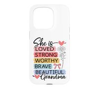 She Is Loved, Strong, Worthy, Brave, Beautiful - Grandma Case for iPhone 15 Pro