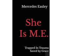 She Is M.E.: Trapped In Trauma Saved by Grace