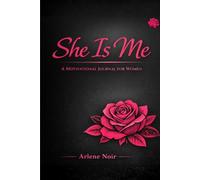 SHE IS ME: A MOTIVATIONAL JOURNAL: DESIGNED FOR REFLECTION, GROWTH, AND BECOMING.