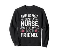 She Is Not Just A Nurse My Best Friend Nursing Appreciation Sweatshirt