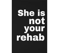 She Is Not Your Rehab Journal: 6" x 9" Lined Notebook - 110 Ruled Pages for Writing, Journaling, School, Office & Daily Notes