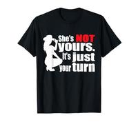 She is Not Yours It is Just Your Turn Funny Cowgirl Western T-Shirt
