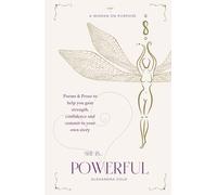 She is... Powerful: Poems & Prose to help you gain strength, confidence and commit to your own story: 2 (She is... The Anthology)