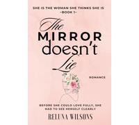 She Is the Woman She Thinks She Is Series: BOOK 1 - The Mirror Doesn't Lie: Before she could love fully, she had to see herself clearly