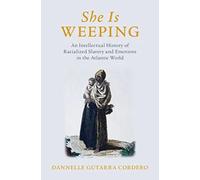 She Is Weeping: An Intellectual History of Racialized Slavery and Emotions in the Atlantic World