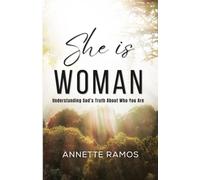 She is Woman: Understanding God's Absolute Truth of Her Existence