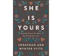 She Is Yours: Trusting God As You Raise the Girl He Gave You