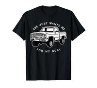 She Just Wants Me For My Body Funny Car Lover Men Women T-Shirt