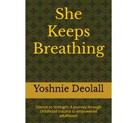 She Keeps Breathing: Silence to Strength: A journey through childhood trauma to empowered adulthood.