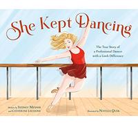 She Kept Dancing: The True Story of a Professional Dancer with a Limb Difference