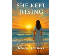She Kept Rising: A Journey of Survival, Healing, and Becoming
