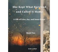 SHE KEPT WHAT SURVIVED AND CALLED IT HOME: A Life of Love, Joy, and Inner Peace (Book One)