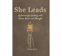 She Leads: A Journal for Leading with Vision, Grace and Strength