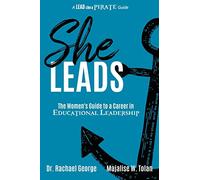 She Leads: The Women's Guide to a Career in Educational Leadership