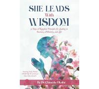 She Leads with Wisdom: 31 Days of Kingdom Principles for Leading in Business, Ministry, and Life