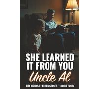 She Learned It From You: The Six Invisible Lessons Every Father Is Already Teaching His Daughter (The Honest Father Series)