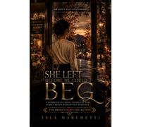 She Left Before He Could Beg: A Marriage-in-Crisis, Infidelity and Hard-Earned Redemption Romance (The Broken Vows Collection: Emotional Marriage-in-Crisis, Billionaire & Second Chance Romance)