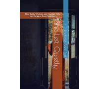 She Left Quietly: How Faith, Wisdom, and Courage Help Her Escape a Toxic Marriage