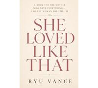 She Loved Like That: A Book for the Mother Who Gave Everything - and the Woman She Still Is