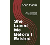 She Loved Me Before I Existed: What if someone loved you long before your life ever reached them?