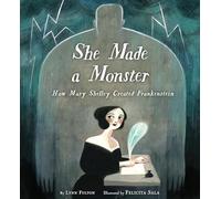 She Made a Monster: How Mary Shelley Created Frankenstein