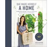 She Made Herself a Home: A Practical Guide to Design, Organize, and Give Purpose to Your Space