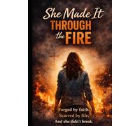 She made it through the fire: Forged by faith. Scarred by life. And she didn’t break.