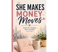 SHE MAKES MONEY MOVES: Straight Talk on Budgeting, Stocks, and Building Actual Wealth