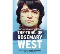 "She Must Have Known": The Trial Of Rosemary West