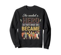 She Needed A Hero so That's What Women Empowerment Sweatshirt