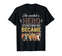 She Needed A Hero so That's What Women Empowerment T-Shirt